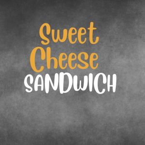 Sweet Cheese Sandwich 