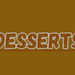 Desserts
